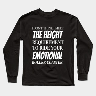 I Don't Think I Meet The Height Requirement To Ride Long Sleeve T-Shirt